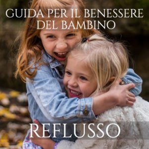 Guida Naturopatica per il tuo bambino, REFLUSSO